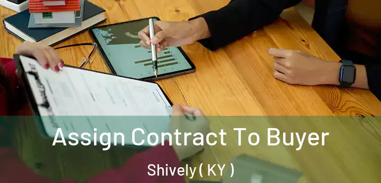  Assign Contract To Buyer Shively ( KY )
