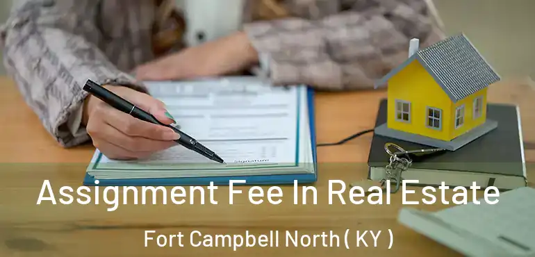  Assignment Fee In Real Estate Fort Campbell North ( KY )