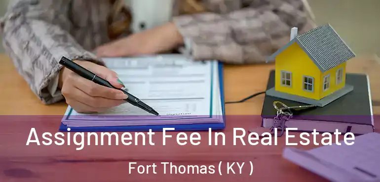  Assignment Fee In Real Estate Fort Thomas ( KY )