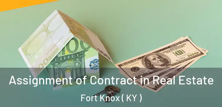  Assignment of Contract in Real Estate Fort Knox ( KY )