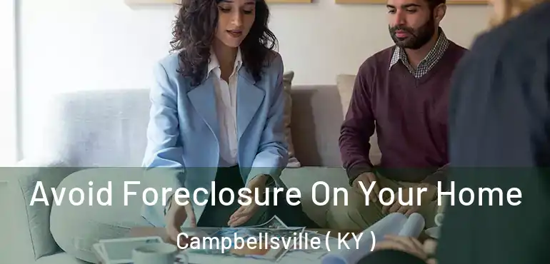  Avoid Foreclosure On Your Home Campbellsville ( KY )