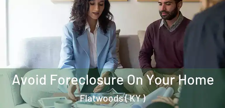  Avoid Foreclosure On Your Home Flatwoods ( KY )