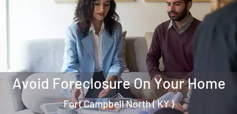  Avoid Foreclosure On Your Home Fort Campbell North ( KY )