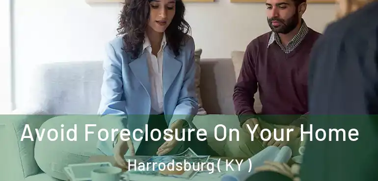  Avoid Foreclosure On Your Home Harrodsburg ( KY )