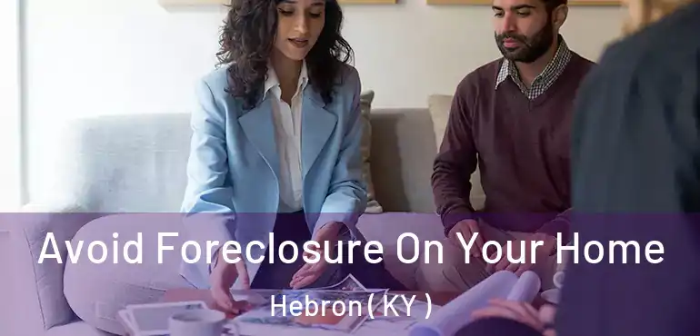  Avoid Foreclosure On Your Home Hebron ( KY )