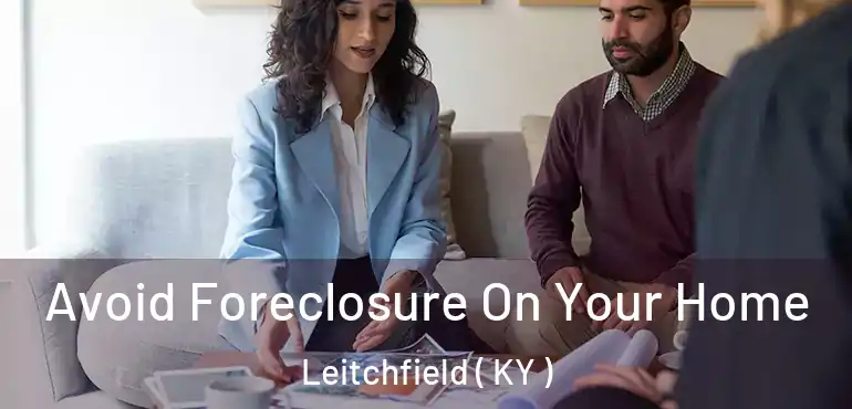  Avoid Foreclosure On Your Home Leitchfield ( KY )