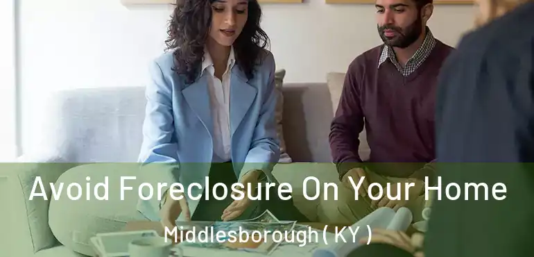  Avoid Foreclosure On Your Home Middlesborough ( KY )