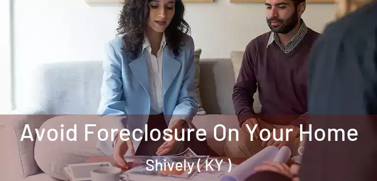  Avoid Foreclosure On Your Home Shively ( KY )