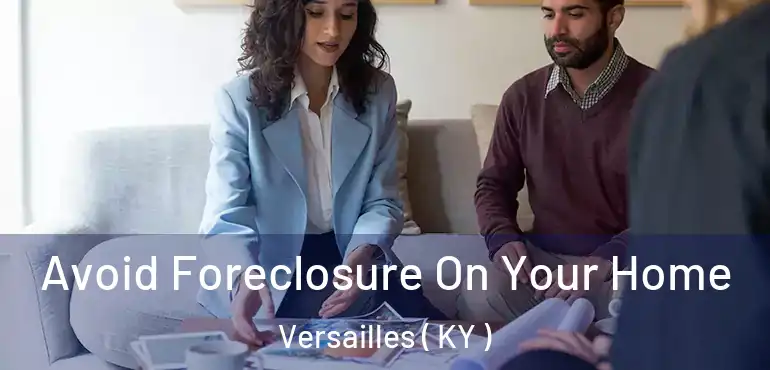 Avoid Foreclosure On Your Home Versailles ( KY )