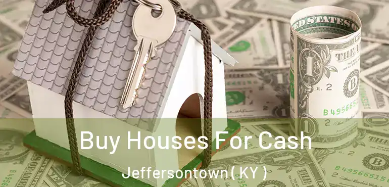  Buy Houses For Cash Jeffersontown ( KY )