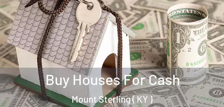  Buy Houses For Cash Mount Sterling ( KY )