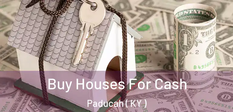  Buy Houses For Cash Paducah ( KY )
