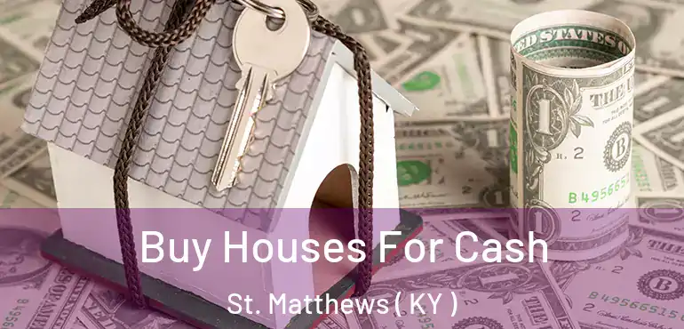  Buy Houses For Cash St. Matthews ( KY )