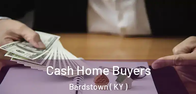  Cash Home Buyers Bardstown ( KY )