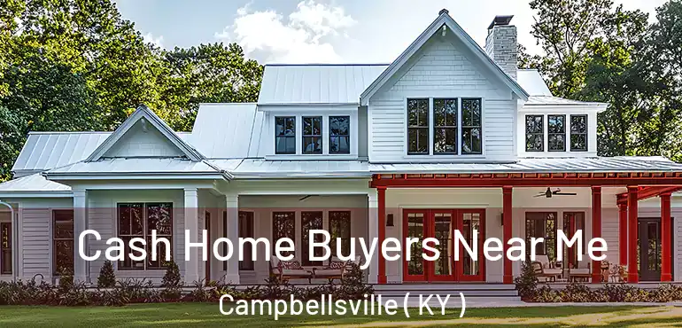  Cash Home Buyers Near Me Campbellsville ( KY )