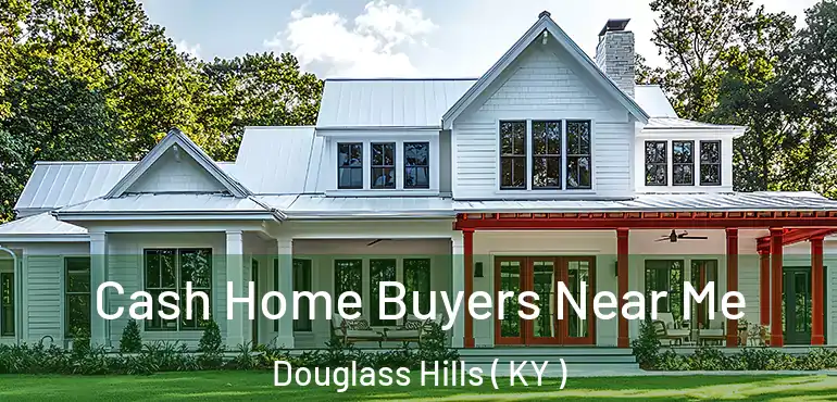  Cash Home Buyers Near Me Douglass Hills ( KY )