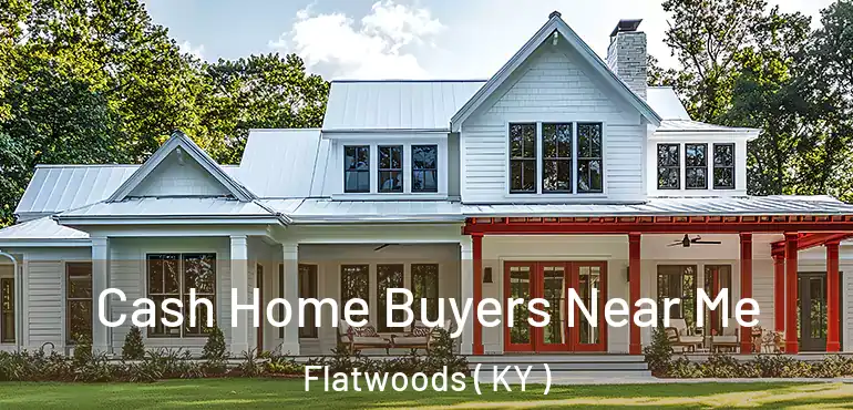  Cash Home Buyers Near Me Flatwoods ( KY )