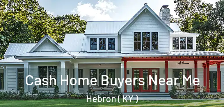  Cash Home Buyers Near Me Hebron ( KY )