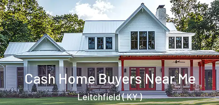  Cash Home Buyers Near Me Leitchfield ( KY )