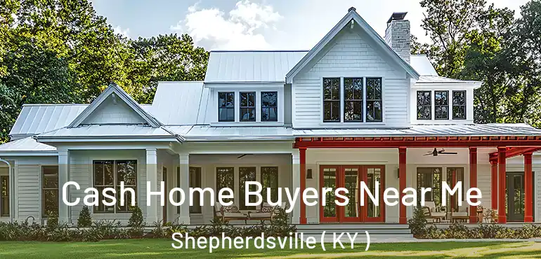  Cash Home Buyers Near Me Shepherdsville ( KY )