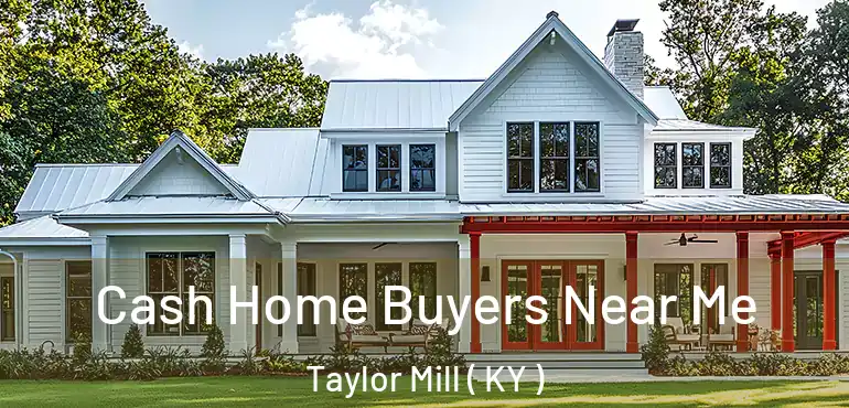  Cash Home Buyers Near Me Taylor Mill ( KY )