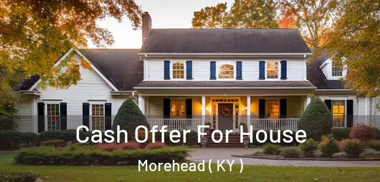  Cash Offer For House Morehead ( KY )
