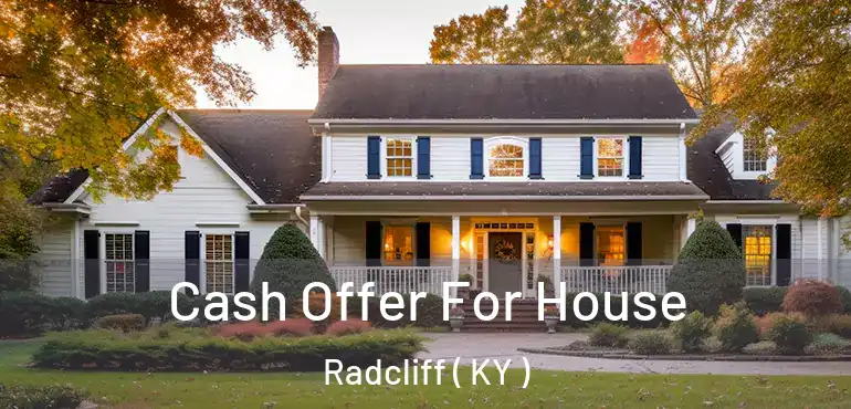  Cash Offer For House Radcliff ( KY )