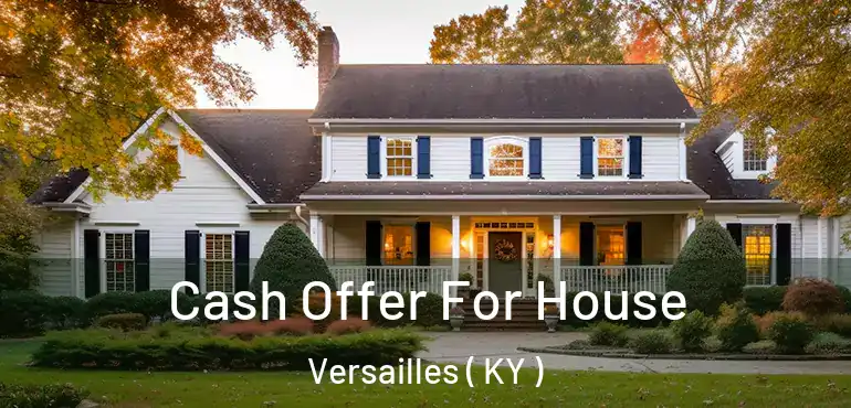 Cash Offer For House Versailles ( KY )