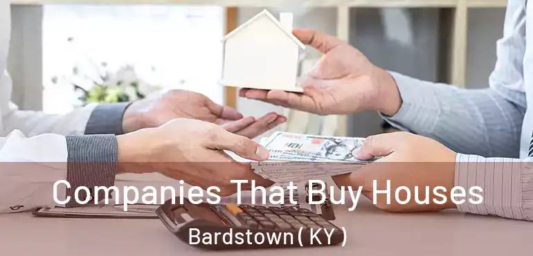  Companies That Buy Houses Bardstown ( KY )