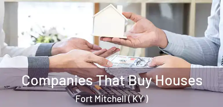  Companies That Buy Houses Fort Mitchell ( KY )