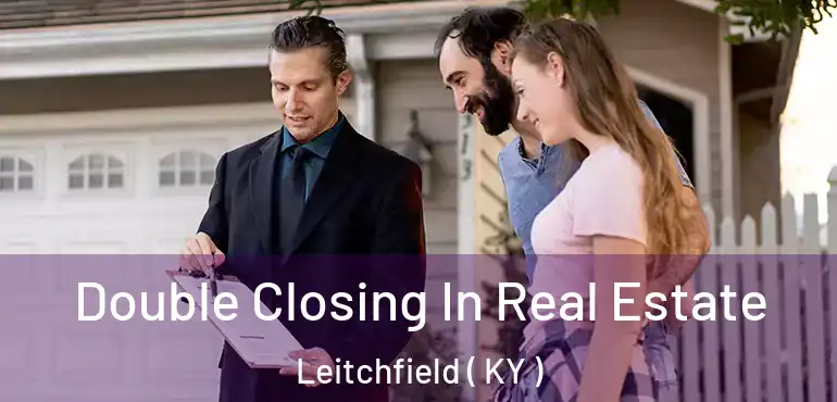  Double Closing In Real Estate Leitchfield ( KY )