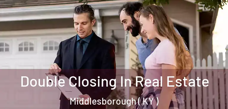  Double Closing In Real Estate Middlesborough ( KY )