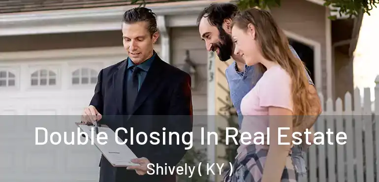  Double Closing In Real Estate Shively ( KY )