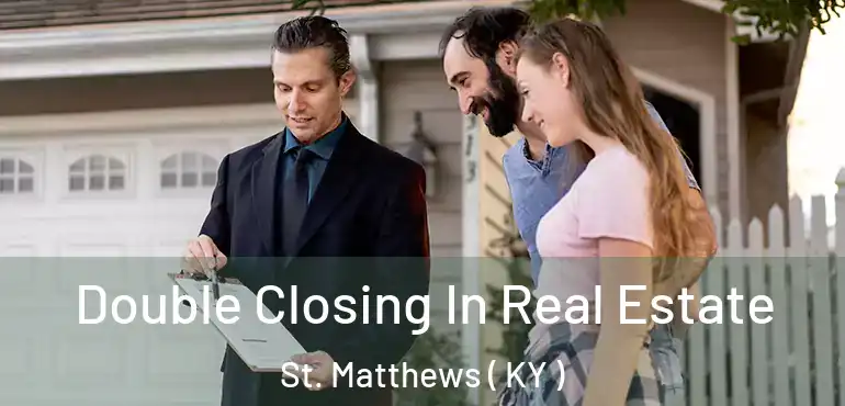  Double Closing In Real Estate St. Matthews ( KY )