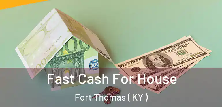  Fast Cash For House Fort Thomas ( KY )