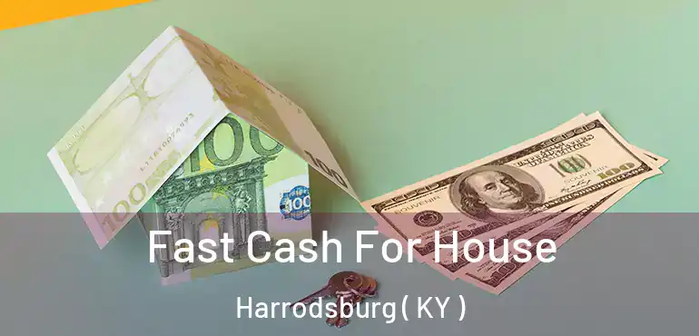  Fast Cash For House Harrodsburg ( KY )