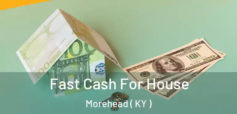  Fast Cash For House Morehead ( KY )