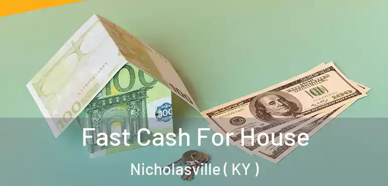  Fast Cash For House Nicholasville ( KY )