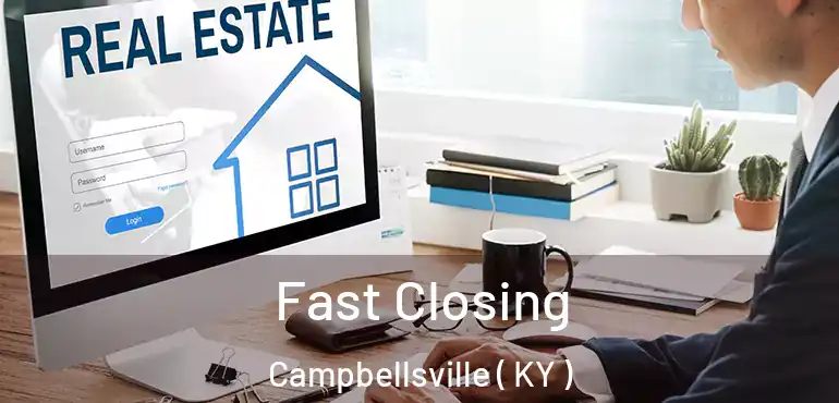  Fast Closing Campbellsville ( KY )
