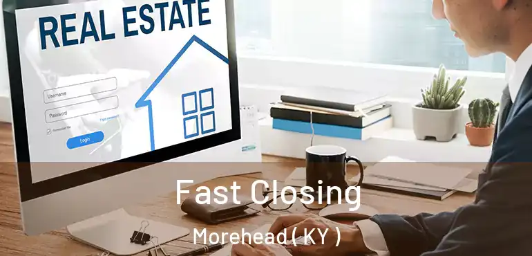  Fast Closing Morehead ( KY )
