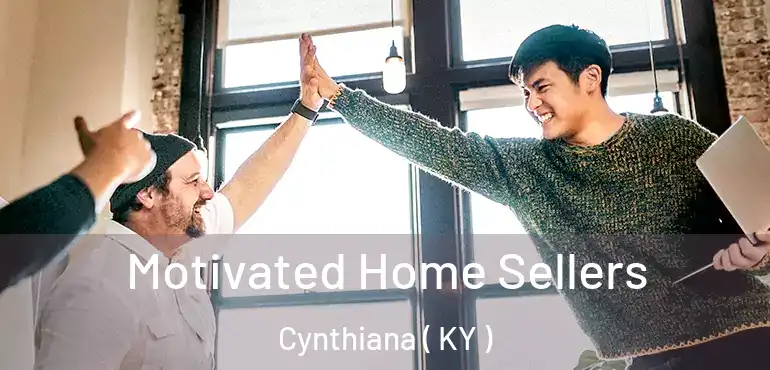  Motivated Home Sellers Cynthiana ( KY )