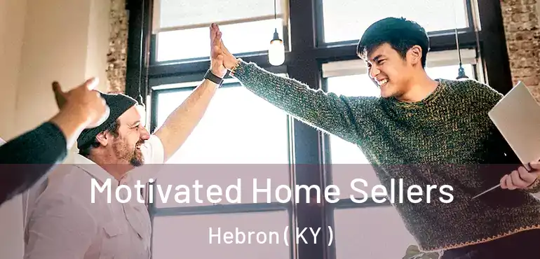  Motivated Home Sellers Hebron ( KY )