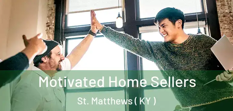  Motivated Home Sellers St. Matthews ( KY )