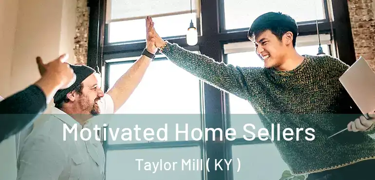  Motivated Home Sellers Taylor Mill ( KY )