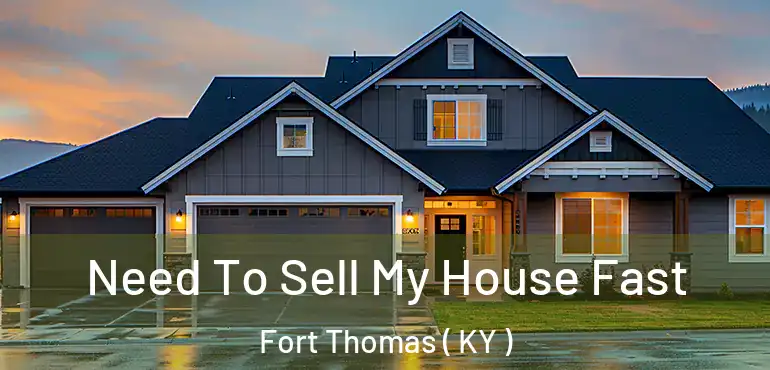  Need To Sell My House Fast Fort Thomas ( KY )