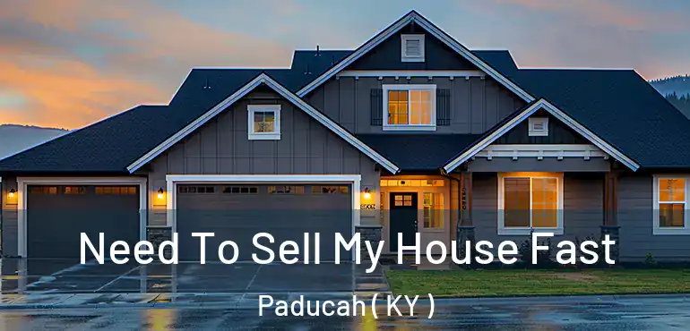  Need To Sell My House Fast Paducah ( KY )
