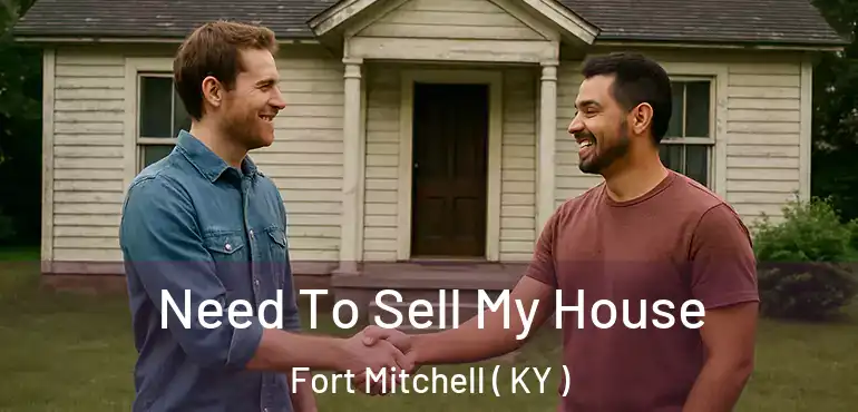  Need To Sell My House Fort Mitchell ( KY )