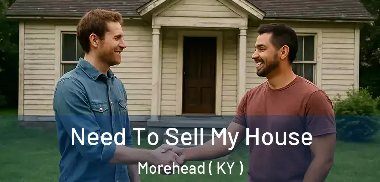  Need To Sell My House Morehead ( KY )