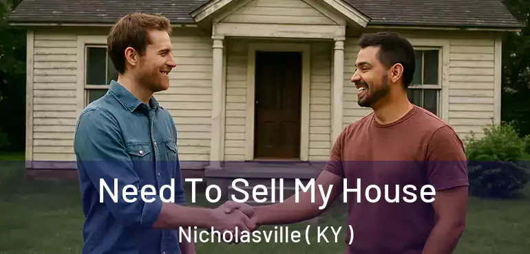  Need To Sell My House Nicholasville ( KY )