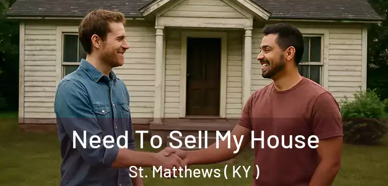  Need To Sell My House St. Matthews ( KY )
